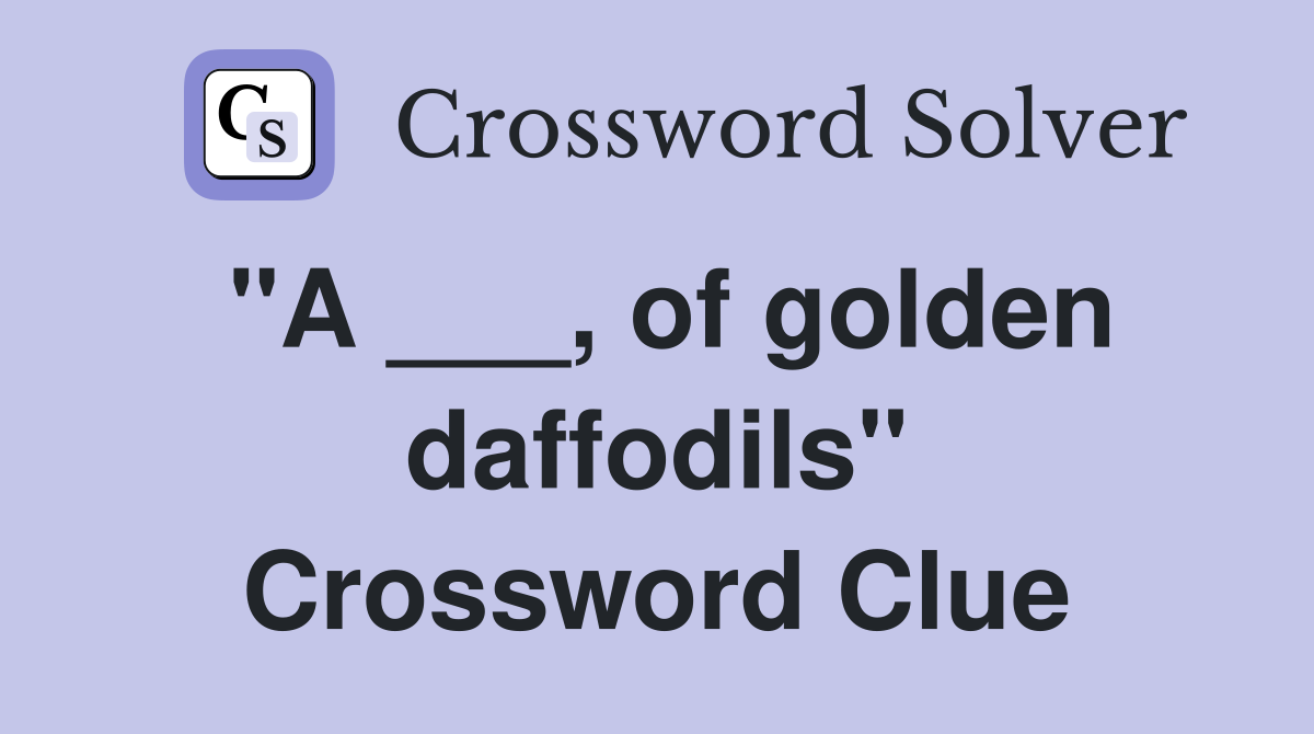 "A ___, of golden daffodils" Crossword Clue Answers Crossword Solver